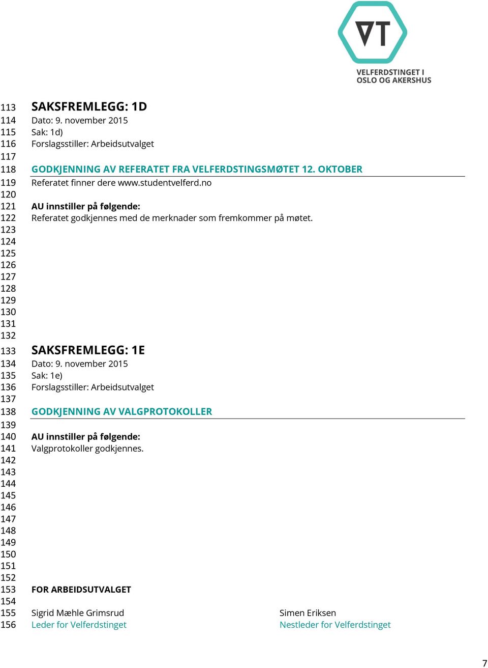 OKTOBER Referatet finner dere www.studentvelferd.no Referatet godkjennes med de merknader som fremkommer på møtet.