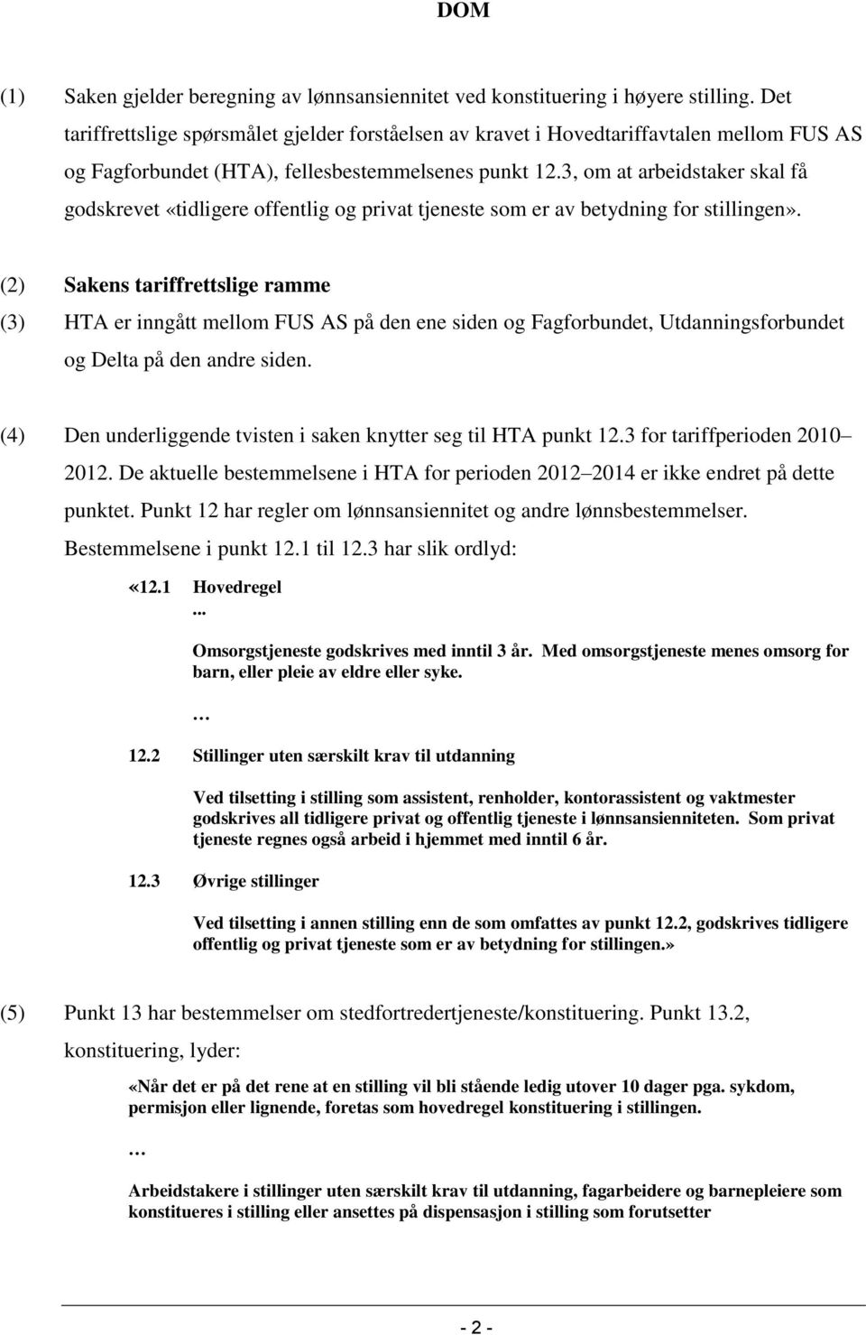 3, om at arbeidstaker skal få godskrevet «tidligere offentlig og privat tjeneste som er av betydning for stillingen».