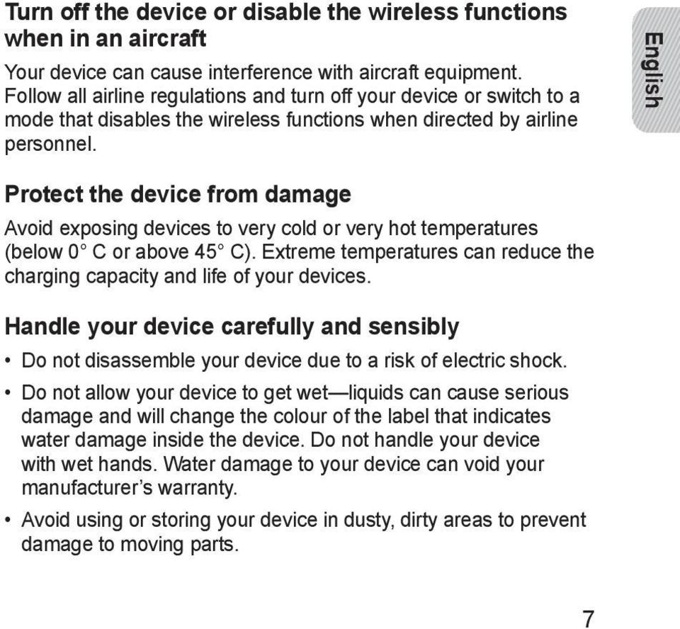 English Protect the device from damage Avoid exposing devices to very cold or very hot temperatures (below 0 C or above 45 C).