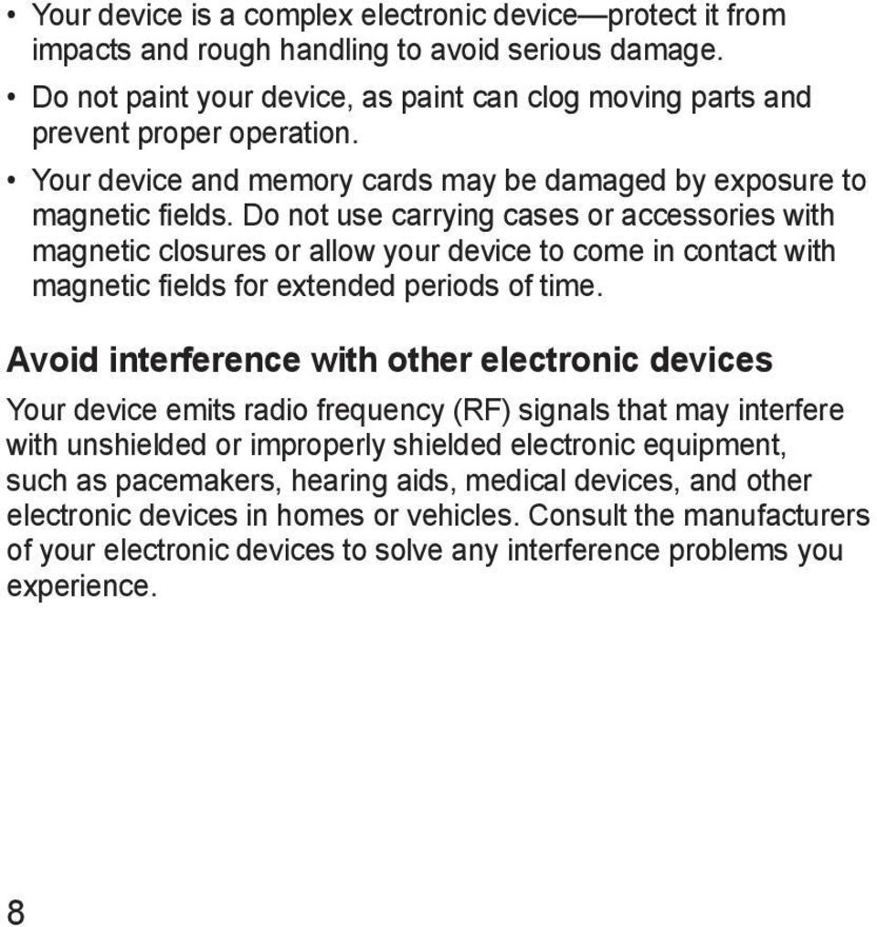 Do not use carrying cases or accessories with magnetic closures or allow your device to come in contact with magnetic fields for extended periods of time.