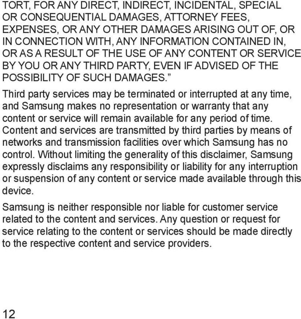 Third party services may be terminated or interrupted at any time, and Samsung makes no representation or warranty that any content or service will remain available for any period of time.
