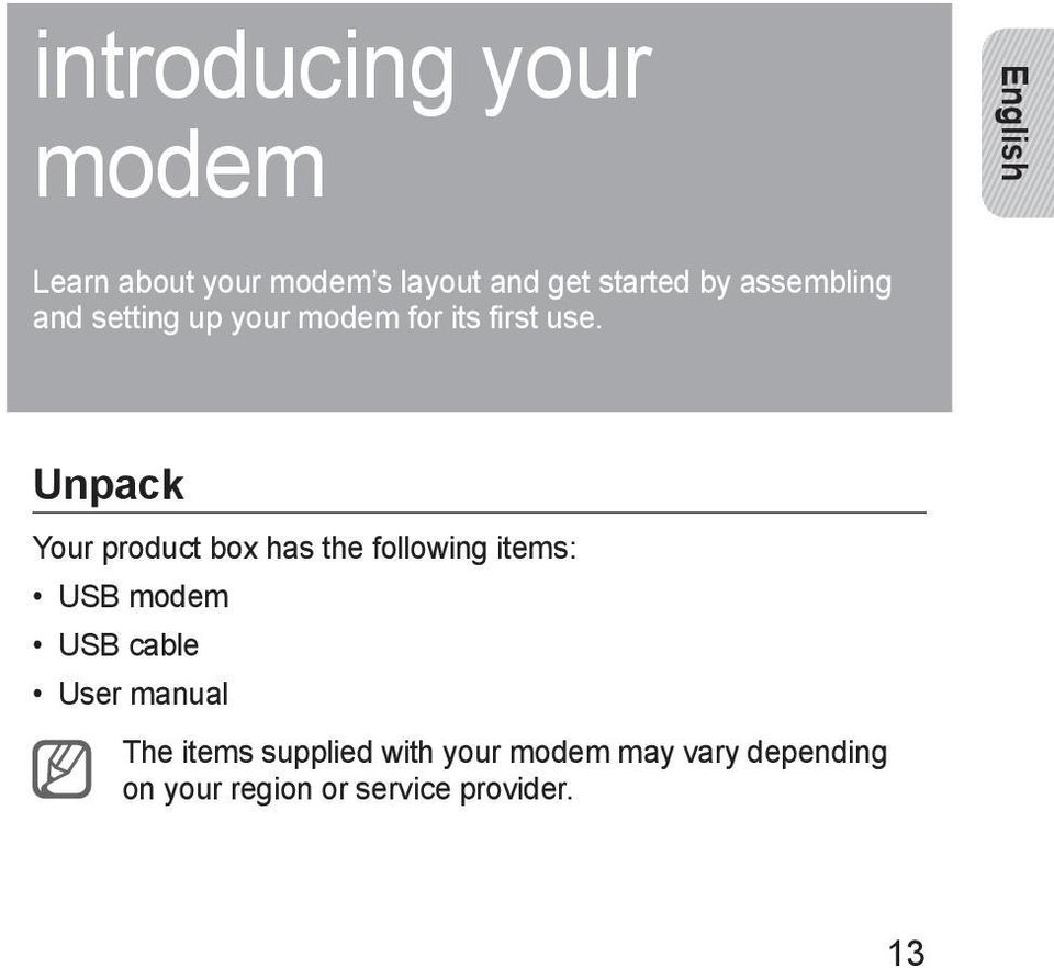 Unpack Your product box has the following items: USB modem USB cable User