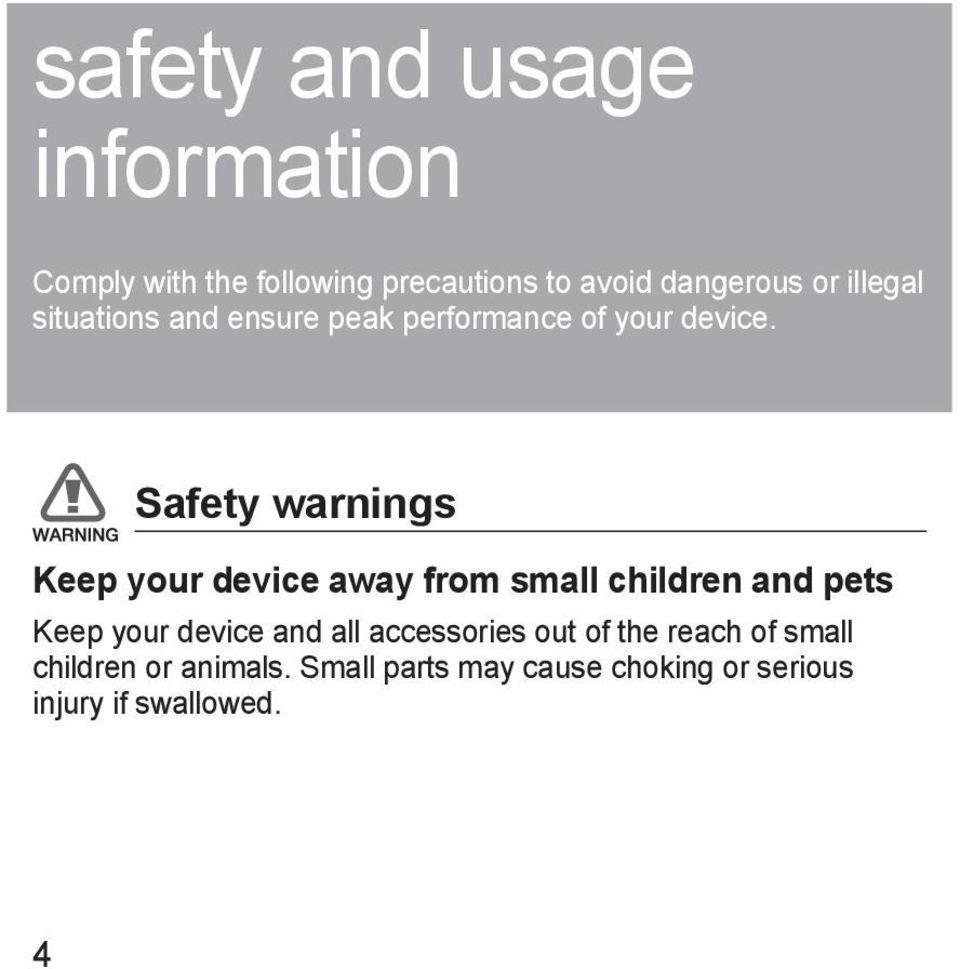 Safety warnings Keep your device away from small children and pets Keep your device and all