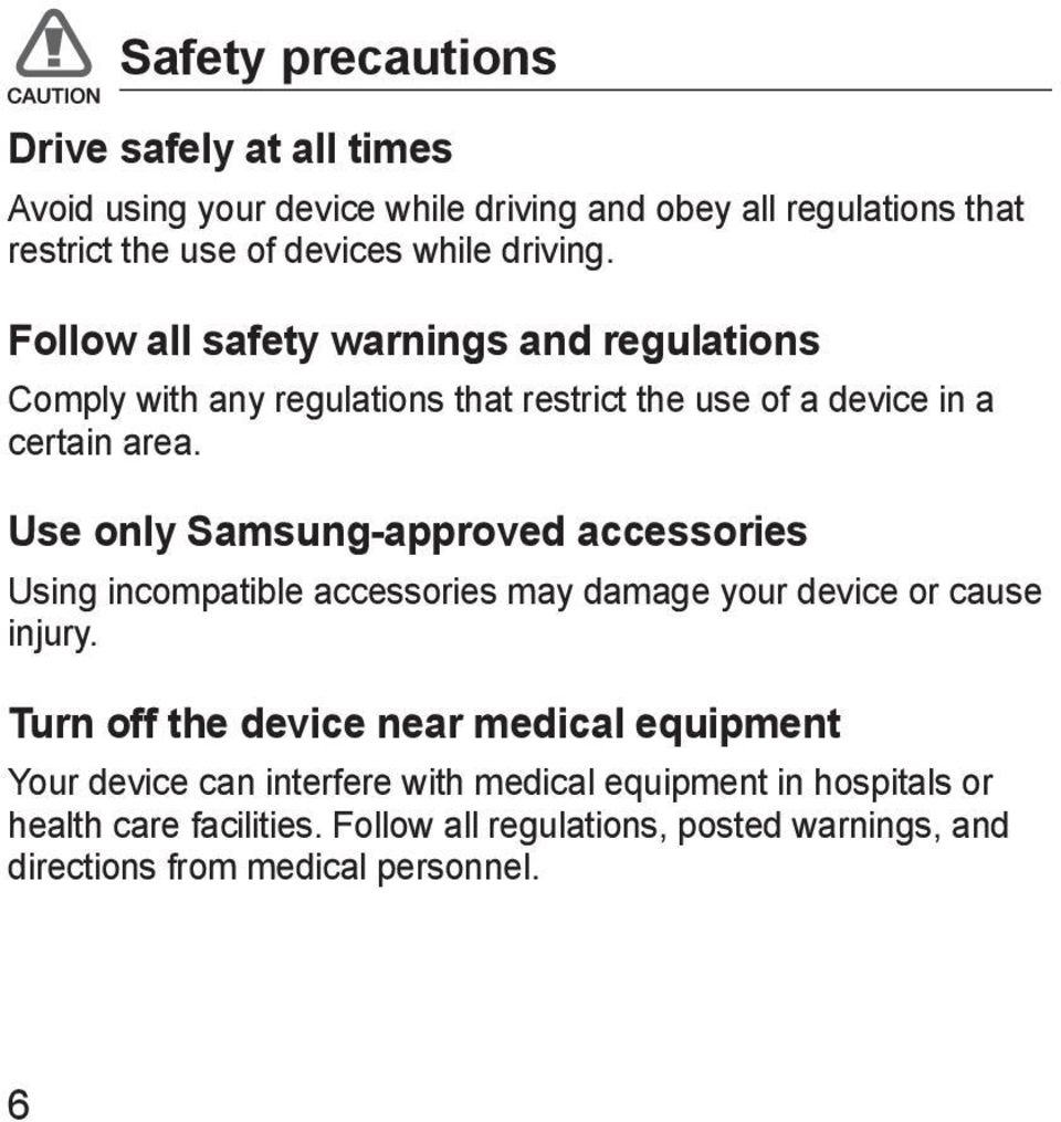 Use only Samsung-approved accessories Using incompatible accessories may damage your device or cause injury.