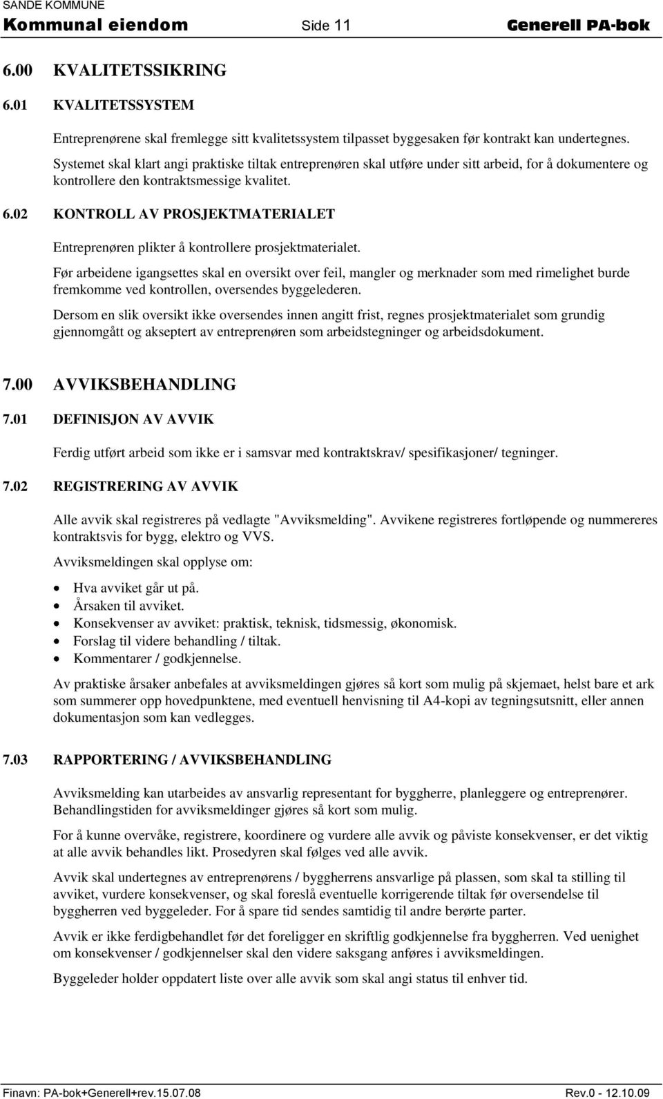 02 KONTROLL AV PROSJEKTMATERIALET Entreprenøren plikter å kontrollere prosjektmaterialet.