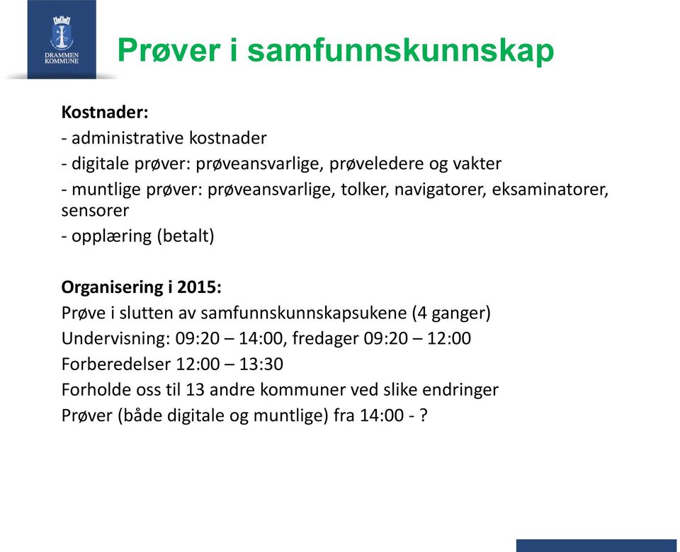 Organisering i 2015: Prøve i slutten av samfunnskunnskapsukene (4 ganger) Undervisning: 09:20 14:00, fredager 09:20