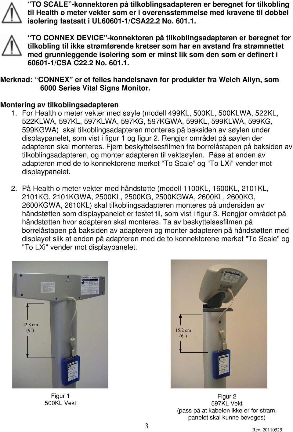 er minst lik som den som er definert i 60601-1/CSA C22.2 No. 601.1. Merknad: CONNEX er et felles handelsnavn for produkter fra Welch Allyn, som 6000 Series Vital Signs Monitor.