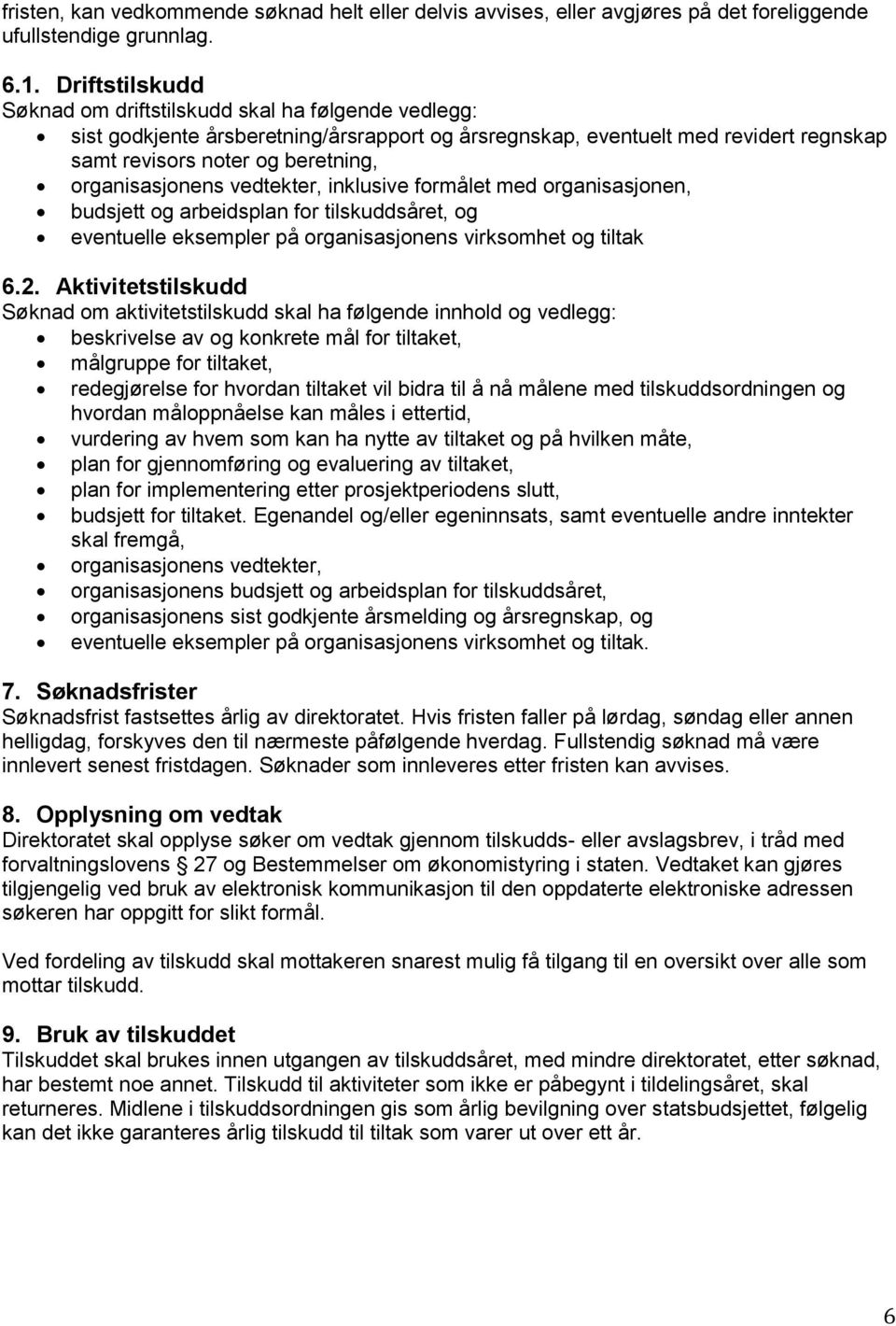 organisasjonens vedtekter, inklusive formålet med organisasjonen, budsjett og arbeidsplan for tilskuddsåret, og eventuelle eksempler på organisasjonens virksomhet og tiltak 6.2.