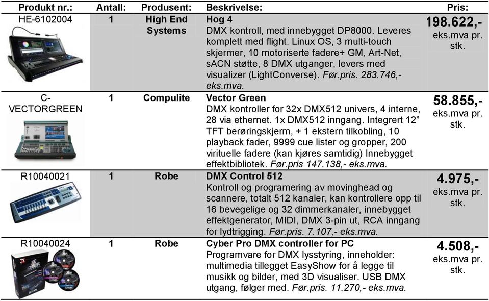 746,- 1 Compulite Vector Green DMX kontroller for 32x DMX512 univers, 4 interne, 28 via ethernet. 1x DMX512 inngang.