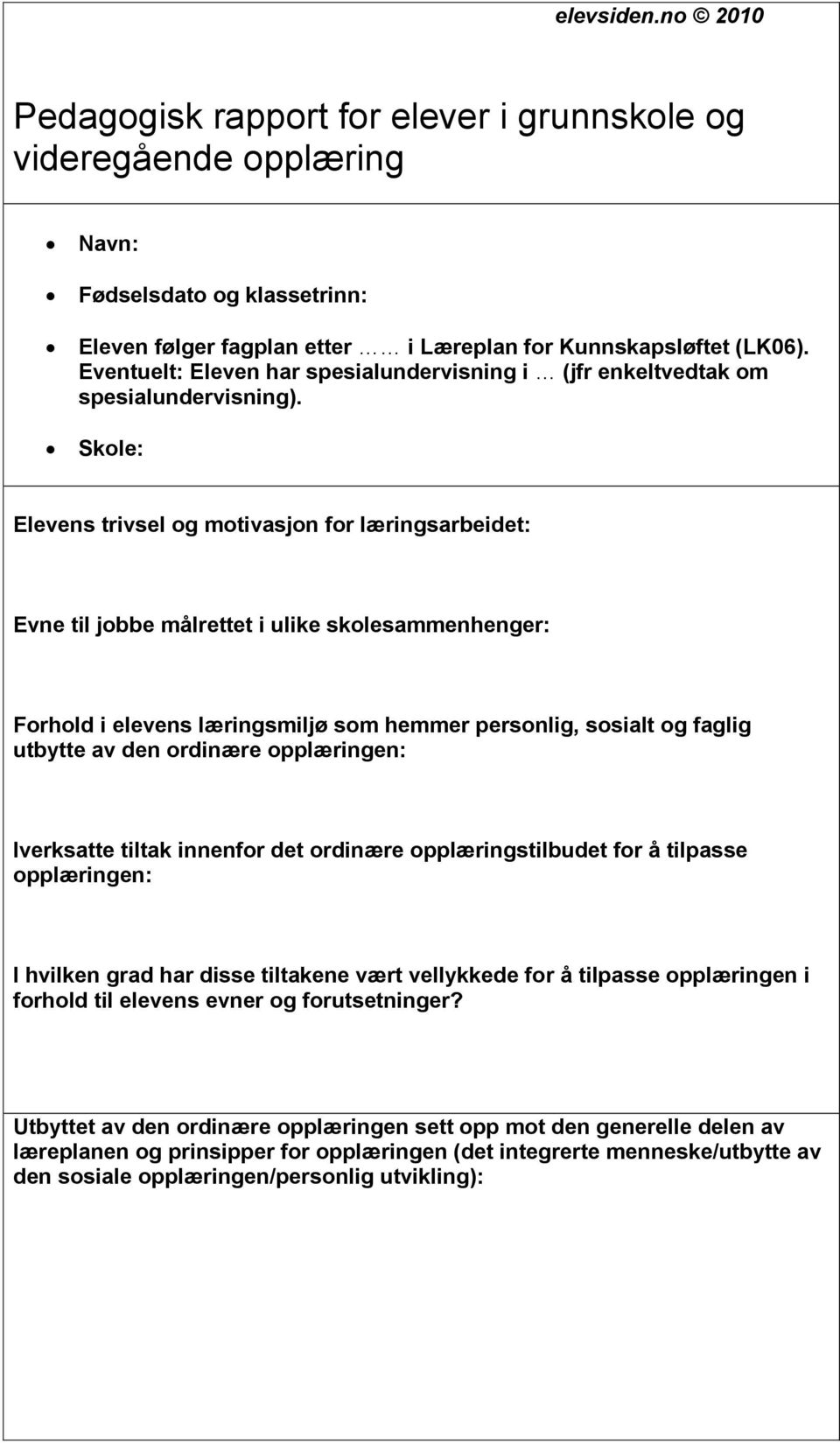 Skole: Elevens trivsel og motivasjon for læringsarbeidet: Evne til jobbe målrettet i ulike skolesammenhenger: Forhold i elevens læringsmiljø som hemmer personlig, sosialt og faglig utbytte av den