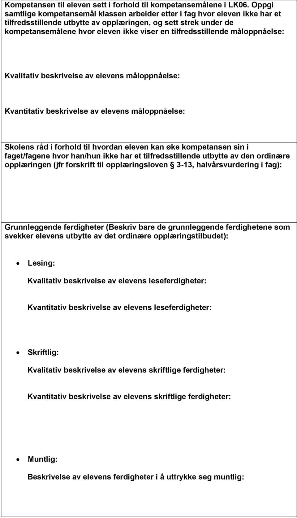 tilfredsstillende måloppnåelse: Kvalitativ beskrivelse av elevens måloppnåelse: Kvantitativ beskrivelse av elevens måloppnåelse: Skolens råd i forhold til hvordan eleven kan øke kompetansen sin i