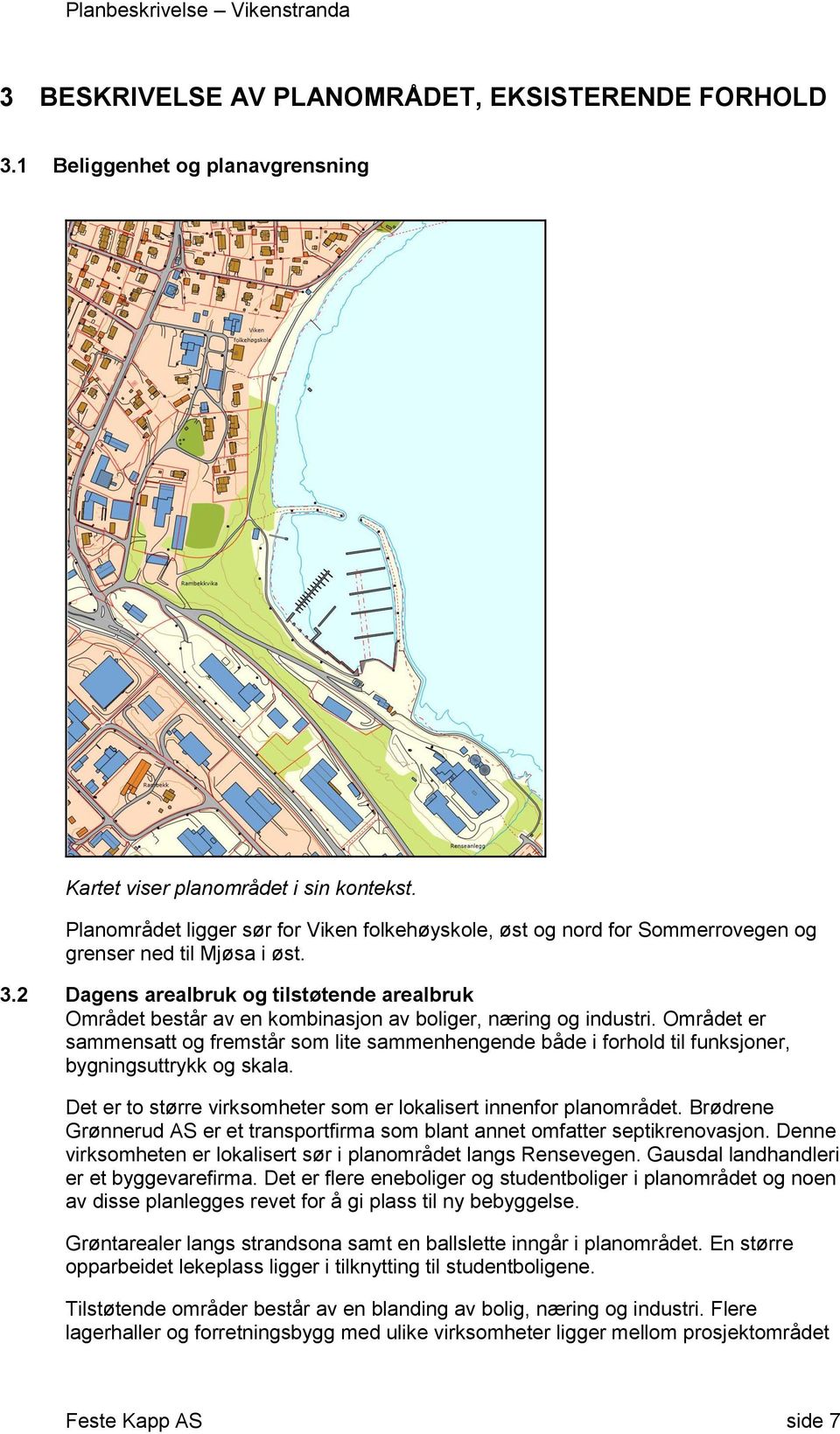 2 Dagens arealbruk g tilstøtende arealbruk Området består av en kmbinasjn av bliger, næring g industri.