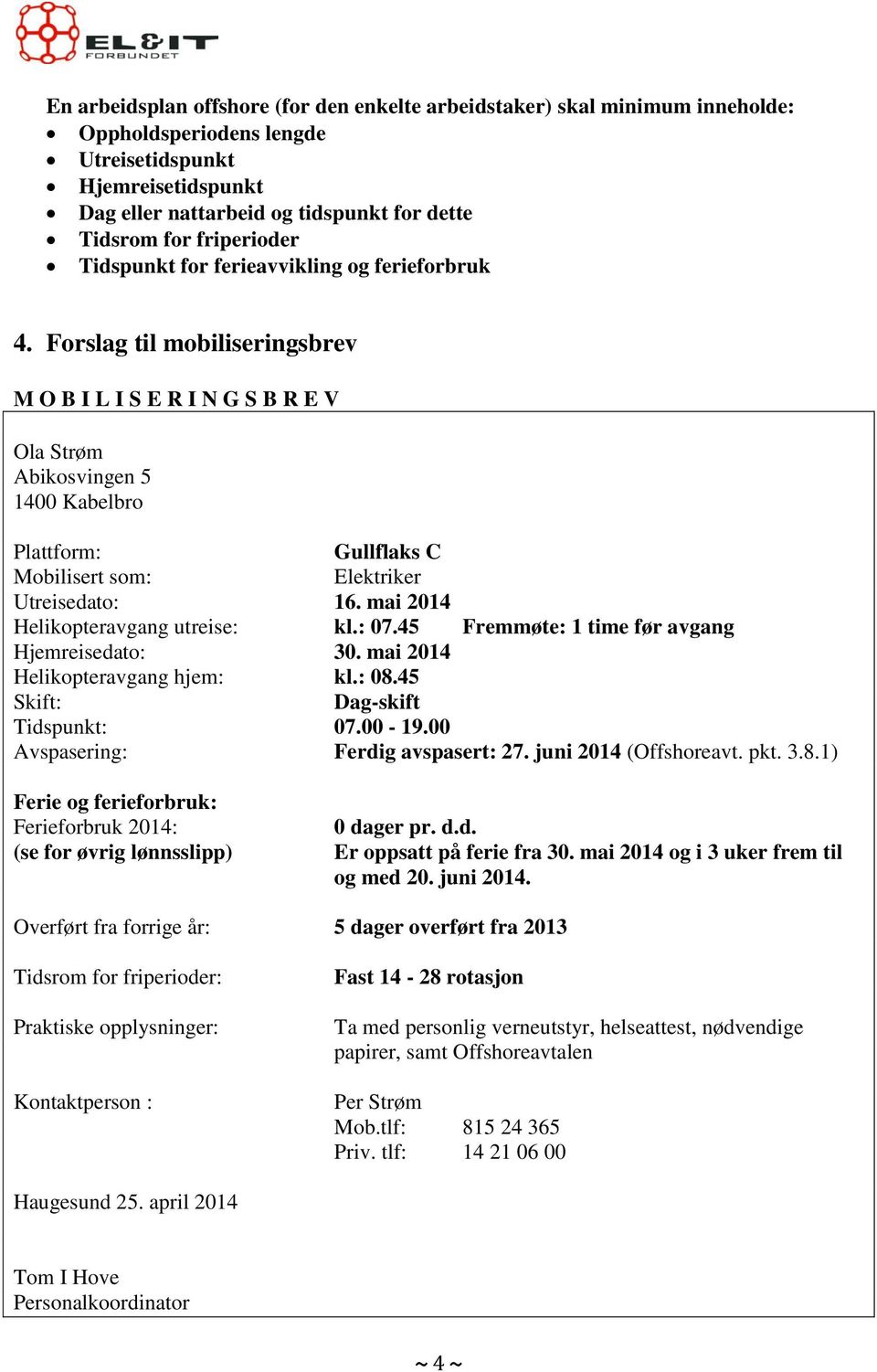 Forslag til mobiliseringsbrev M O B I L I S E R I N G S B R E V Ola Strøm Abikosvingen 5 1400 Kabelbro Plattform: Gullflaks C Mobilisert som: Elektriker Utreisedato: 16.