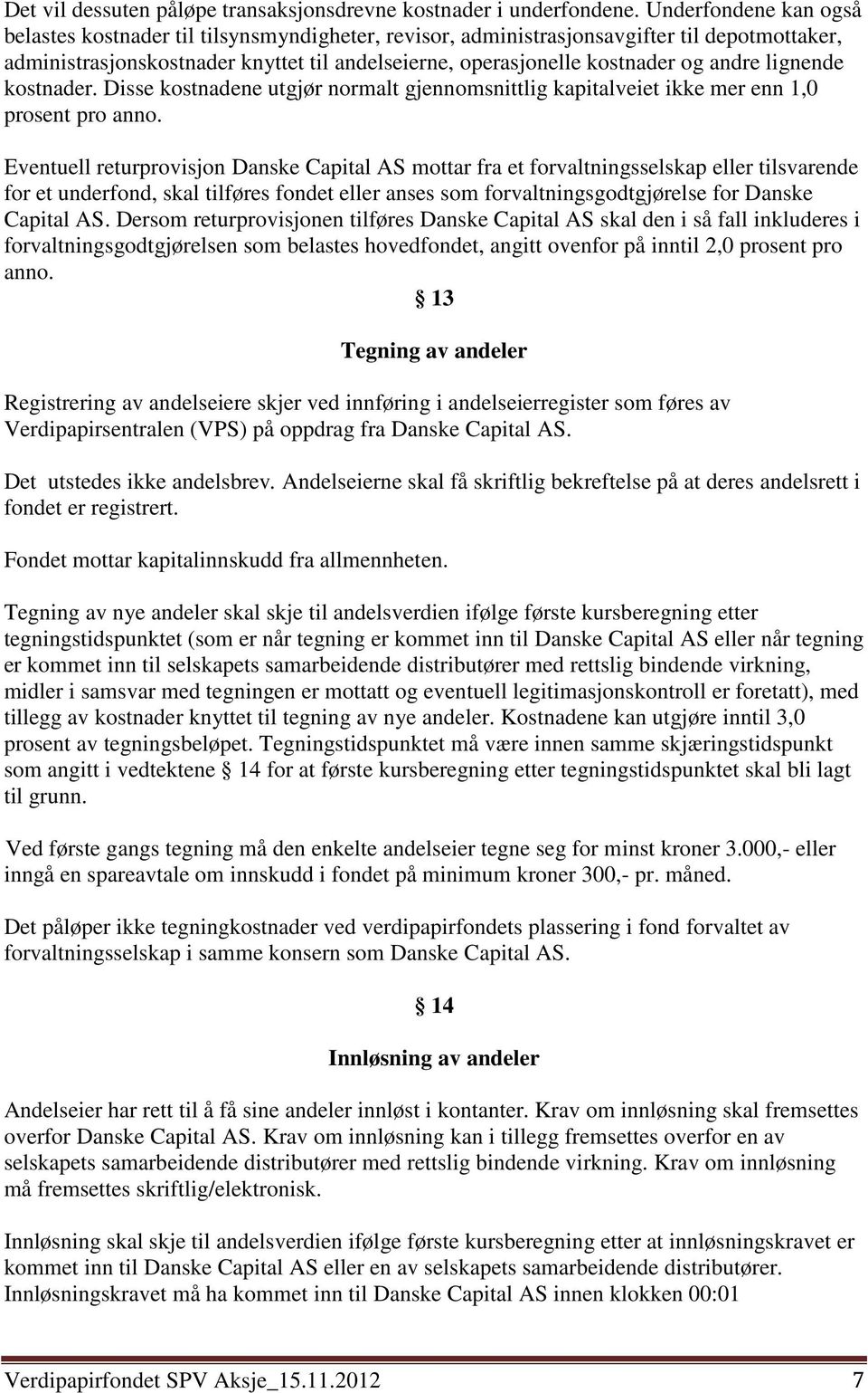 andre lignende kostnader. Disse kostnadene utgjør normalt gjennomsnittlig kapitalveiet ikke mer enn 1,0 prosent pro anno.