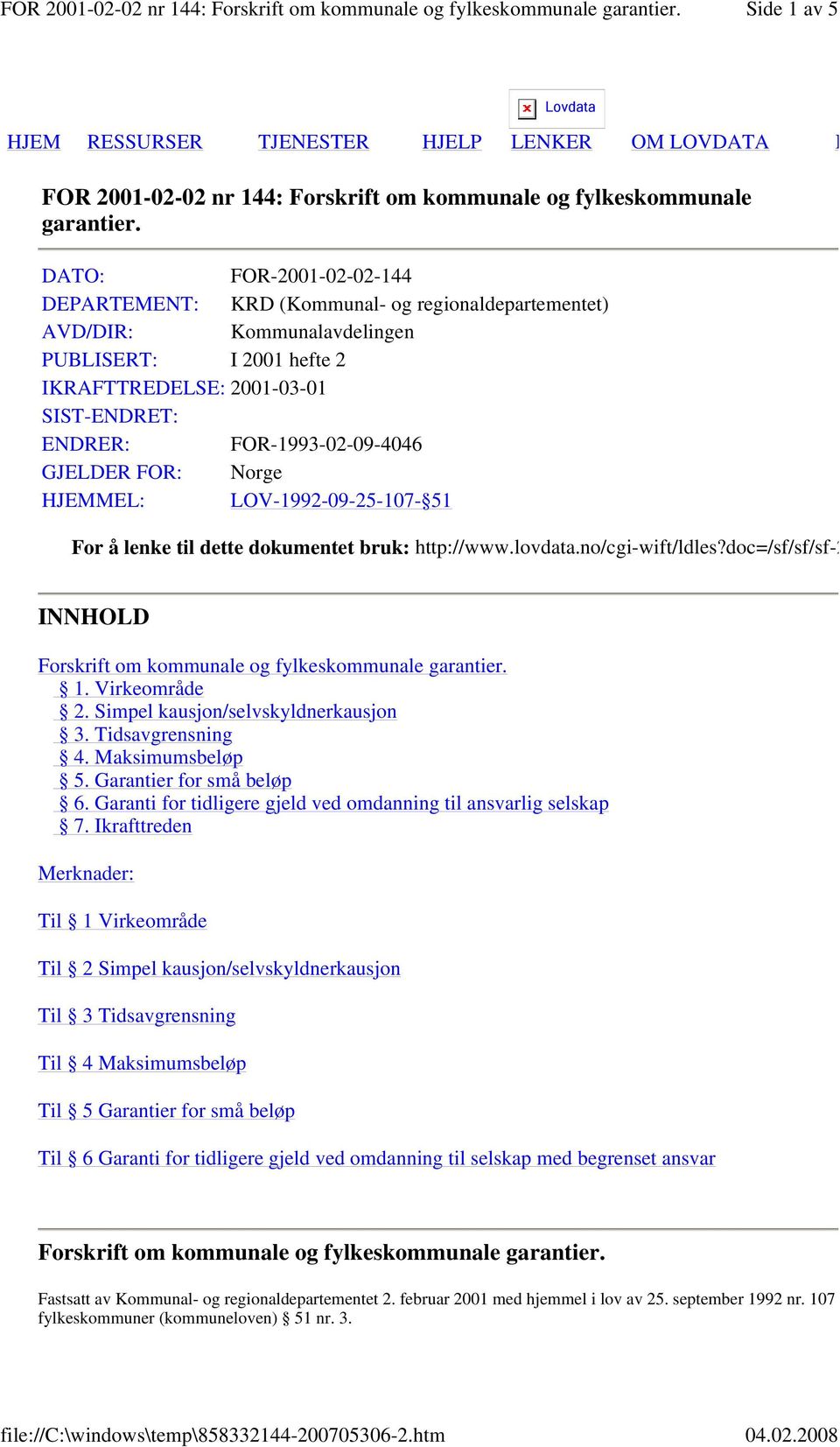 FOR-1993-02-09-4046 GJELDER FOR: Norge HJEMMEL: LOV-1992-09-25-107- 51 For å lenke til dette dokumentet bruk: http://www.lovdata.no/cgi-wift/ldles?