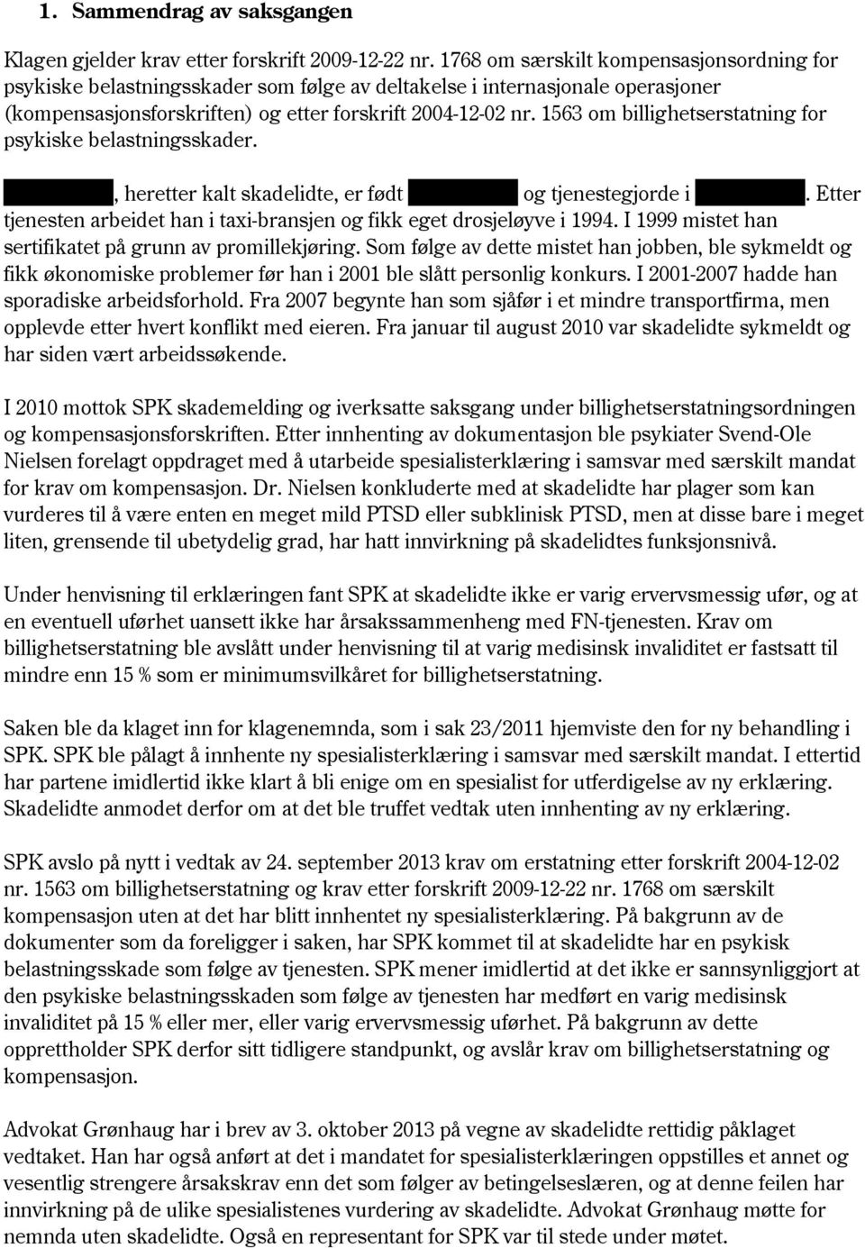 1563 om billighetserstatning for psykiske belastningsskader. xxxxxxxxxx, heretter kalt skadelidte, er født xxxxxxxxxx og tjenestegjorde i xxxxxxxxxx.