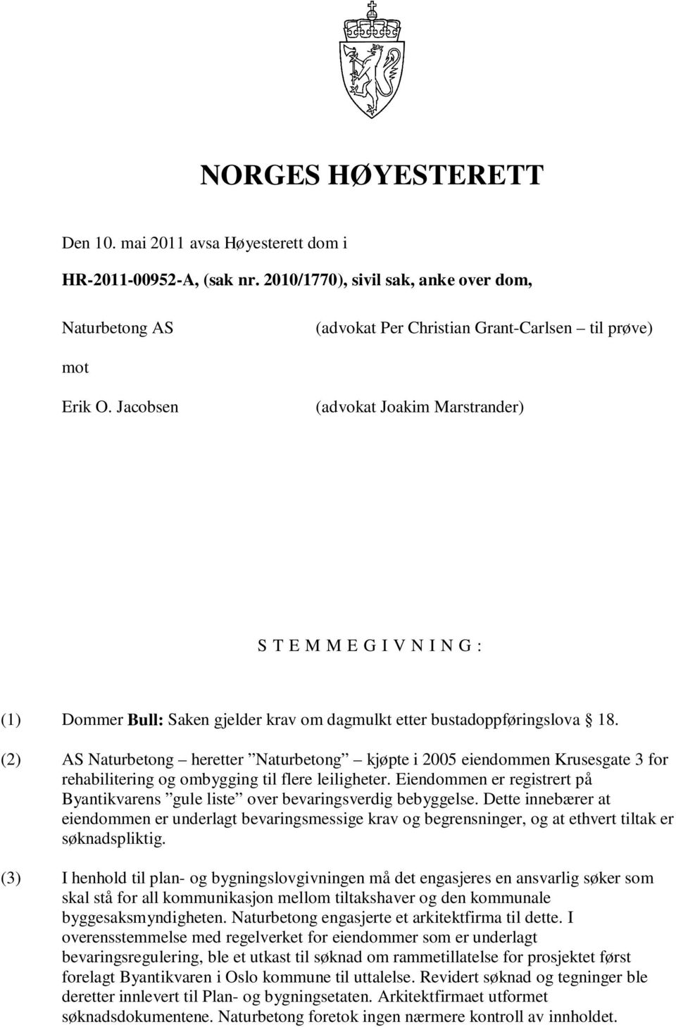 (2) AS Naturbetong heretter Naturbetong kjøpte i 2005 eiendommen Krusesgate 3 for rehabilitering og ombygging til flere leiligheter.