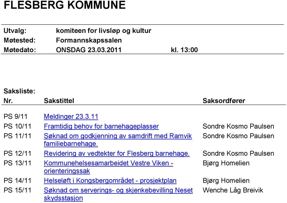3.11 PS 10/11 Framtidig behov for barnehageplasser Sondre Kosmo Paulsen PS 11/11 Søknad om godkjenning av samdrift med Ramvik Sondre Kosmo Paulsen familiebarnehage.