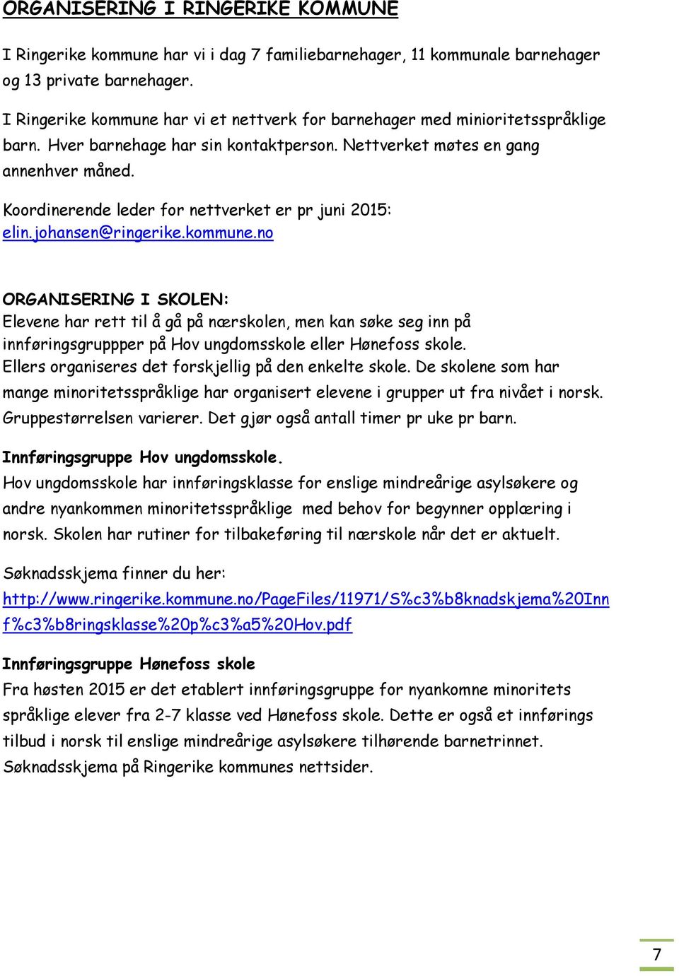 Koordinerende leder for nettverket er pr juni 2015: elin.johansen@ringerike.kommune.