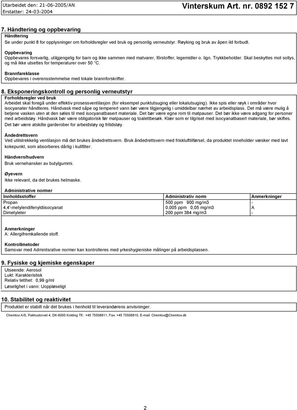 Skal beskyttes mot sollys, og må ikke utsettes for temperaturer over 50 C. Brannfareklasse Oppbevares i overensstemmelse med lokale brannforskrifter. 8.