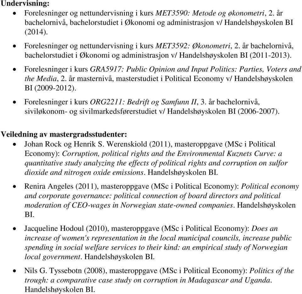Forelesninger i kurs GRA5917: Public Opinion and Input Politics: Parties, Voters and the Media, 2. år masternivå, masterstudiet i Political Economy v/ Handelshøyskolen BI (2009-2012).