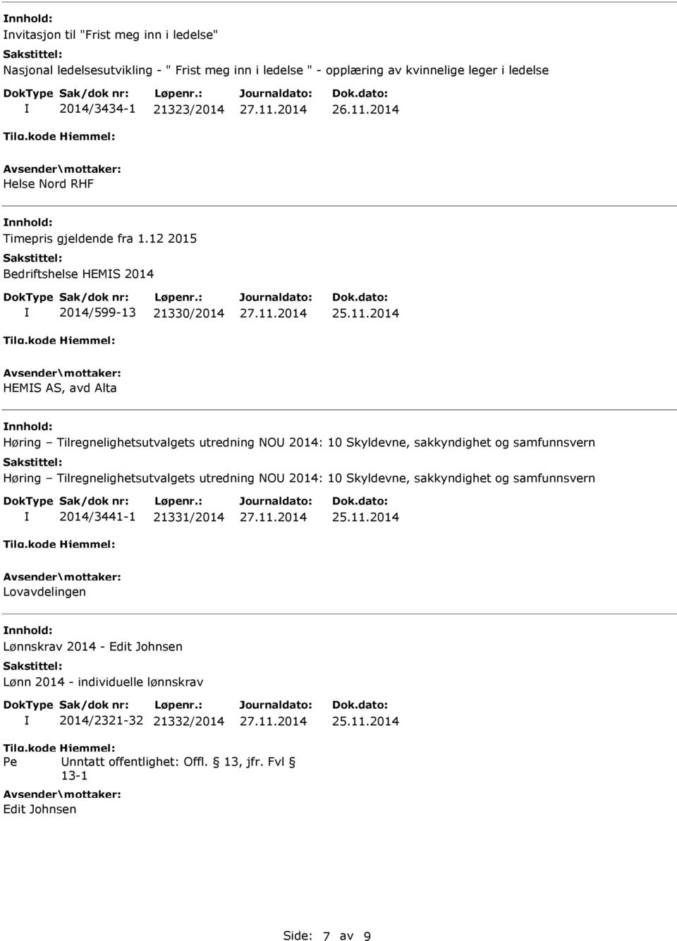 12 2015 Bedriftshelse HEMS 2014 2014/599-13 21330/2014 HEMS AS, avd Alta nnhold: Høring Tilregnelighetsutvalgets utredning NOU 2014: 10 Skyldevne, sakkyndighet og