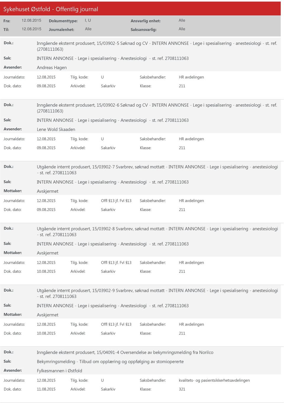 Lene Wold Skaaden tgående internt produsert, 15/03902-7 Svarbrev, søknad mottatt - INTERN ANNONSE - Lege i spesialisering - anestesiologi tgående internt produsert, 15/03902-8 Svarbrev, søknad