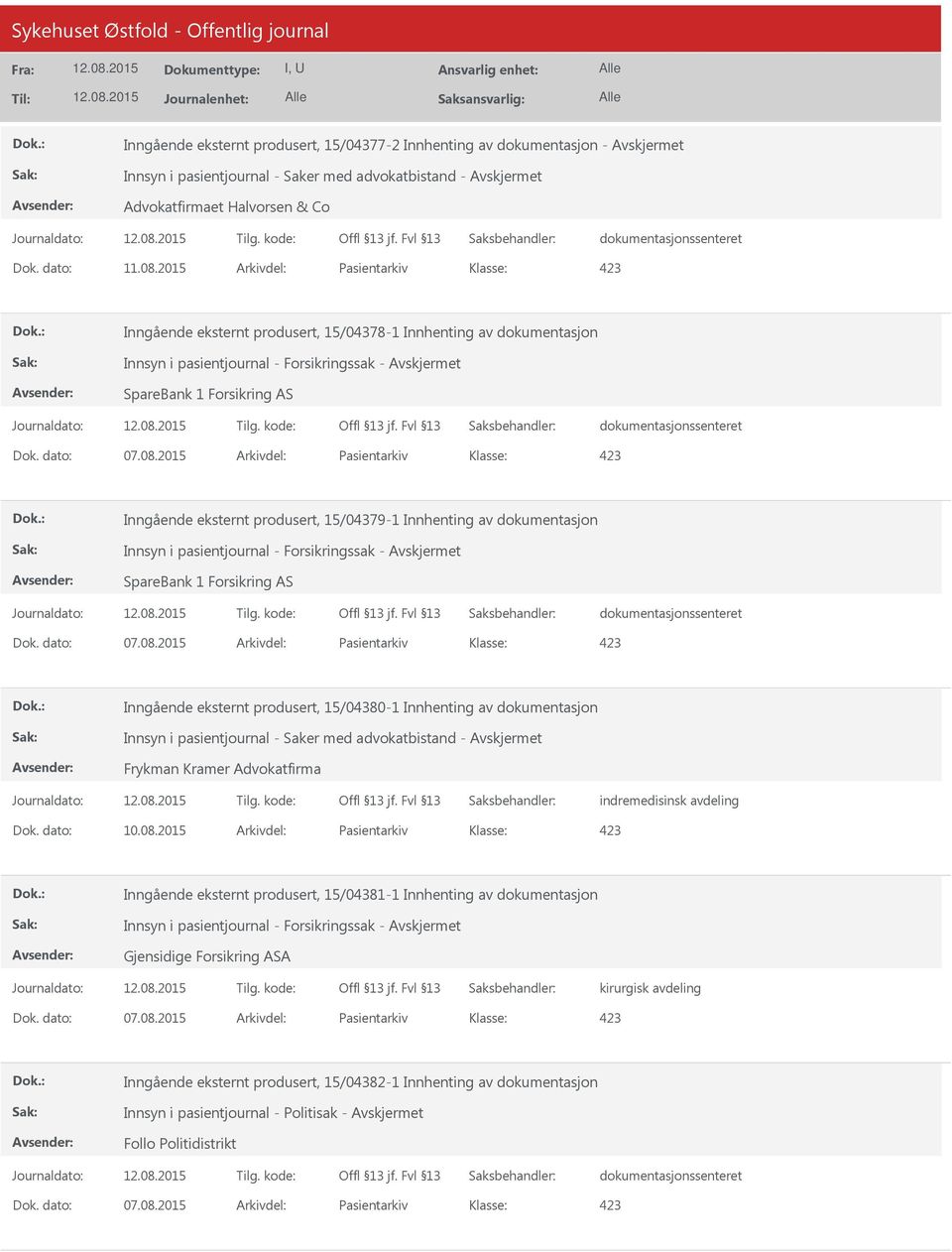 2015 Arkivdel: Pasientarkiv Inngående eksternt produsert, 15/04379-1 Innhenting av dokumentasjon Innsyn i pasientjournal - Forsikringssak - SpareBank 1 Forsikring AS Dok. dato: 07.08.