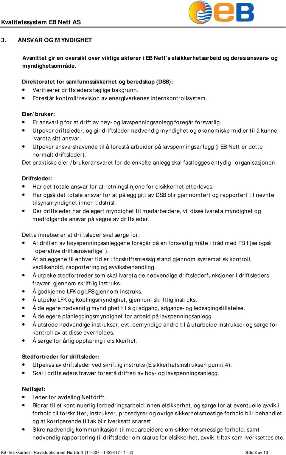 Eier/bruker: Er ansvarlig for at drift av høy- og lavspenningsanlegg foregår forsvarlig.