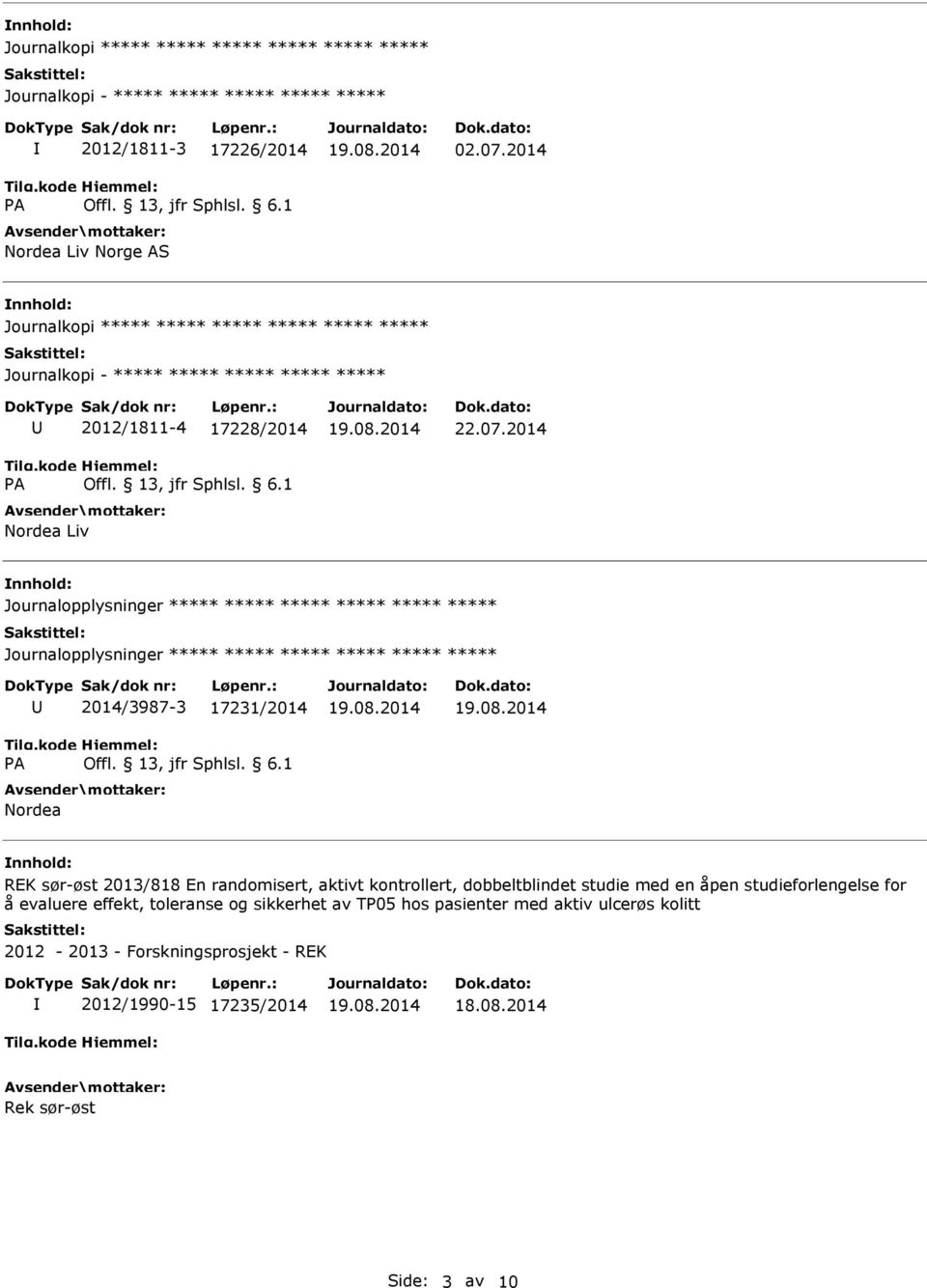 2014 Journalopplysninger Journalopplysninger 2014/3987-3 17231/2014 Nordea REK sør-øst 2013/818 En randomisert, aktivt