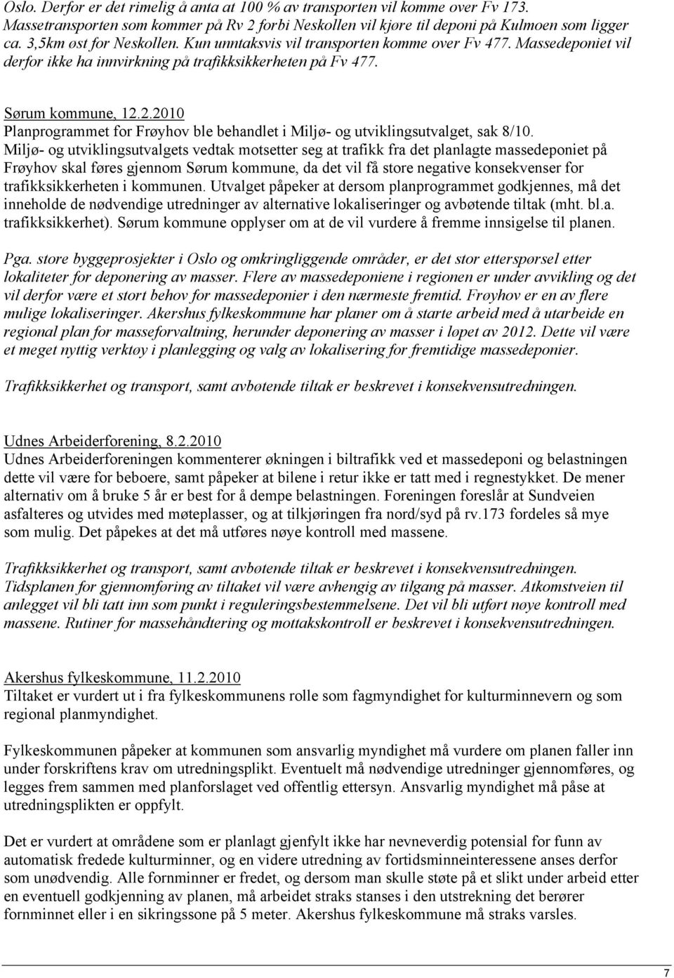 2.2010 Planprogrammet for Frøyhov ble behandlet i Miljø- og utviklingsutvalget, sak 8/10.