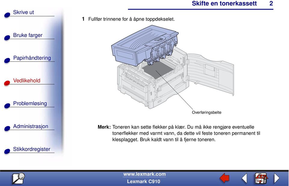 Du må ikke rengjøre eventuelle tonerflekker med varmt vann, da