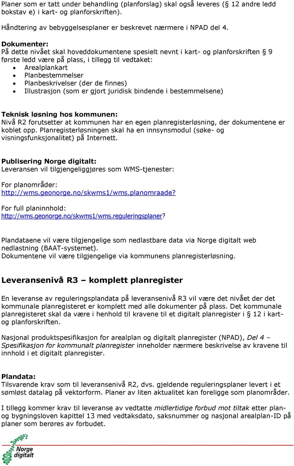 Illustrasjon (som er gjort juridisk bindende i bestemmelsene) Nivå R2 forutsetter at kommunen har en egen planregisterløsning, der dokumentene er koblet opp.