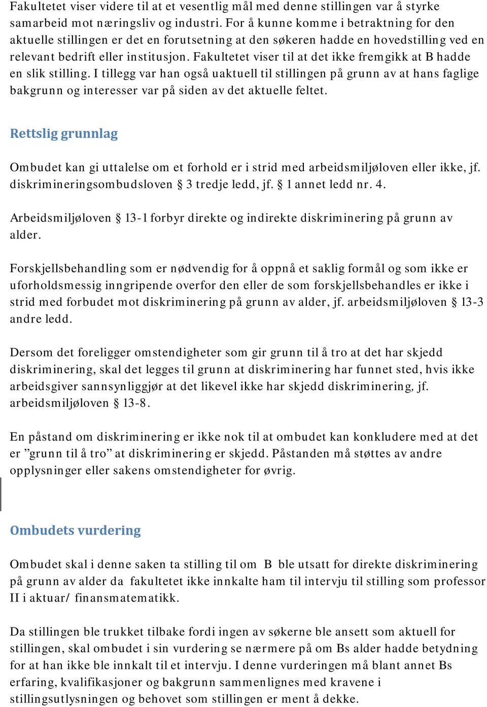 Fakultetet viser til at det ikke fremgikk at B hadde en slik stilling.