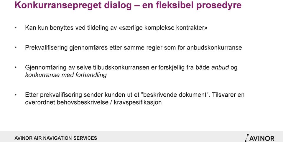 selve tilbudskonkurransen er forskjellig fra både anbud og konkurranse med forhandling Etter
