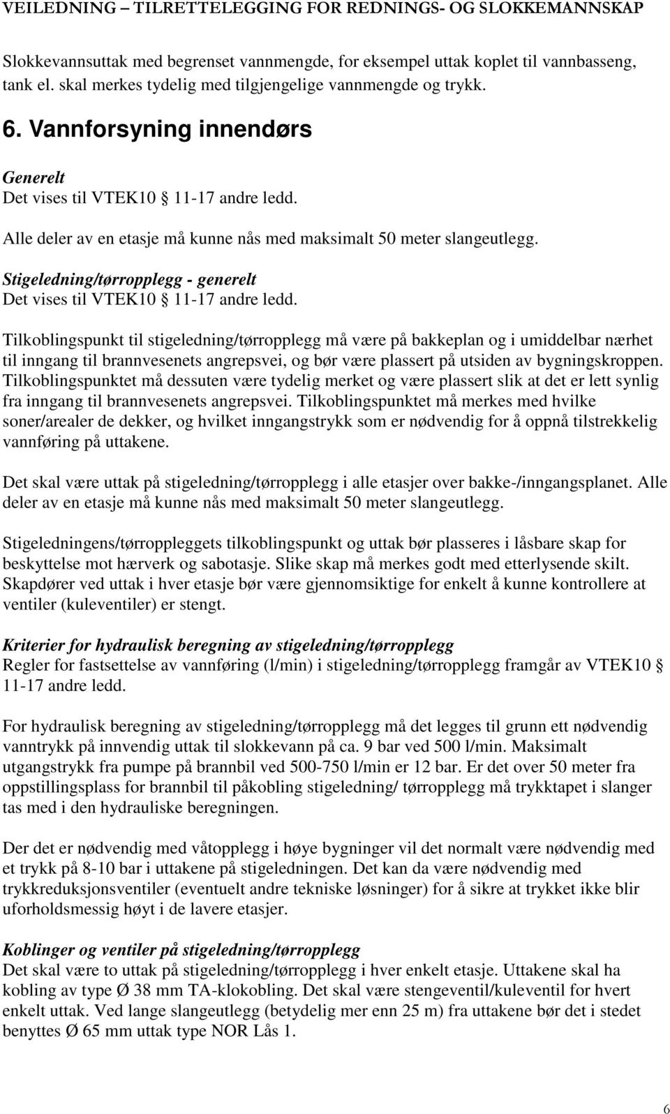 Stigeledning/tørropplegg - generelt Det vises til VTEK10 11-17 andre ledd.