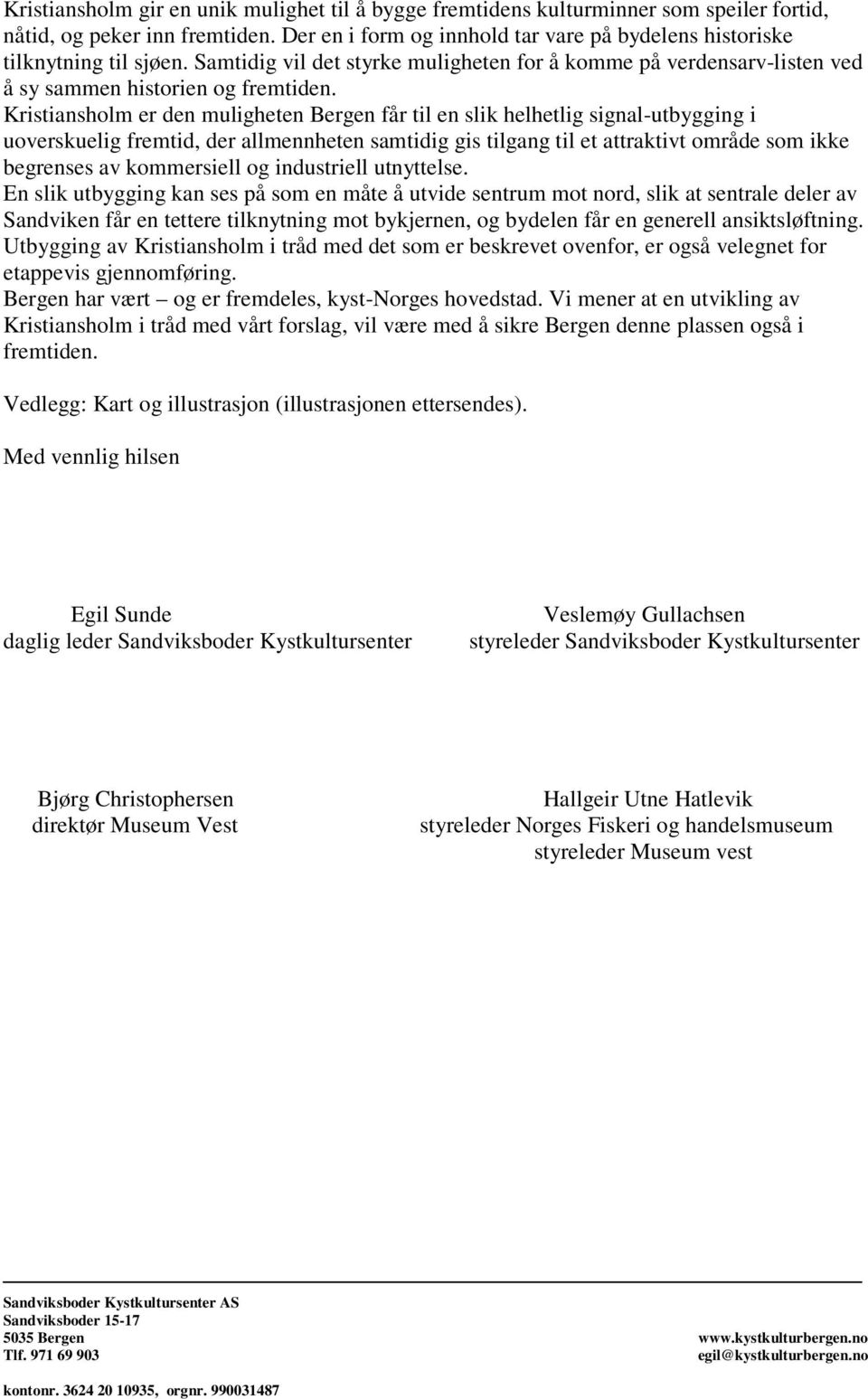 Kristiansholm er den muligheten Bergen får til en slik helhetlig signal-utbygging i uoverskuelig fremtid, der allmennheten samtidig gis tilgang til et attraktivt område som ikke begrenses av