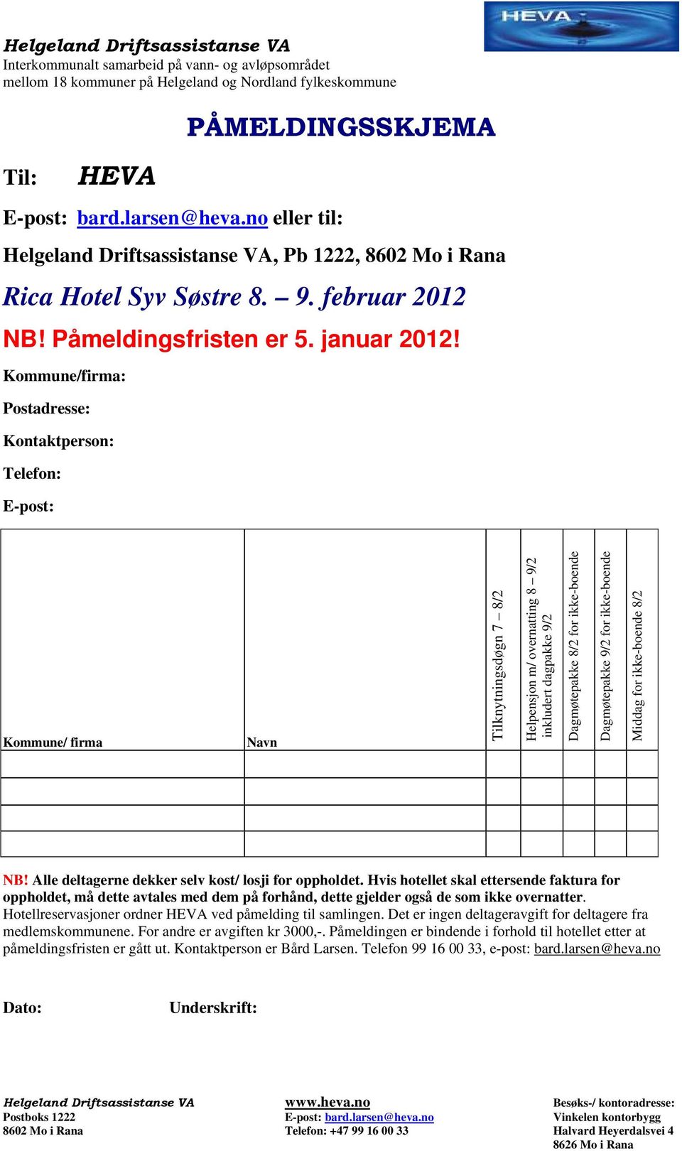 Dagmøtepakke 9/2 for ikke-boende Middag for ikke-boende 8/2 NB! Alle deltagerne dekker selv kost/ losji for oppholdet.