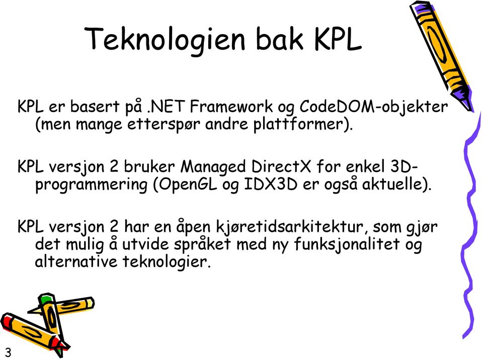 KPL versjon 2 bruker Managed DirectX for enkel 3Dprogrammering (OpenGL og IDX3D er