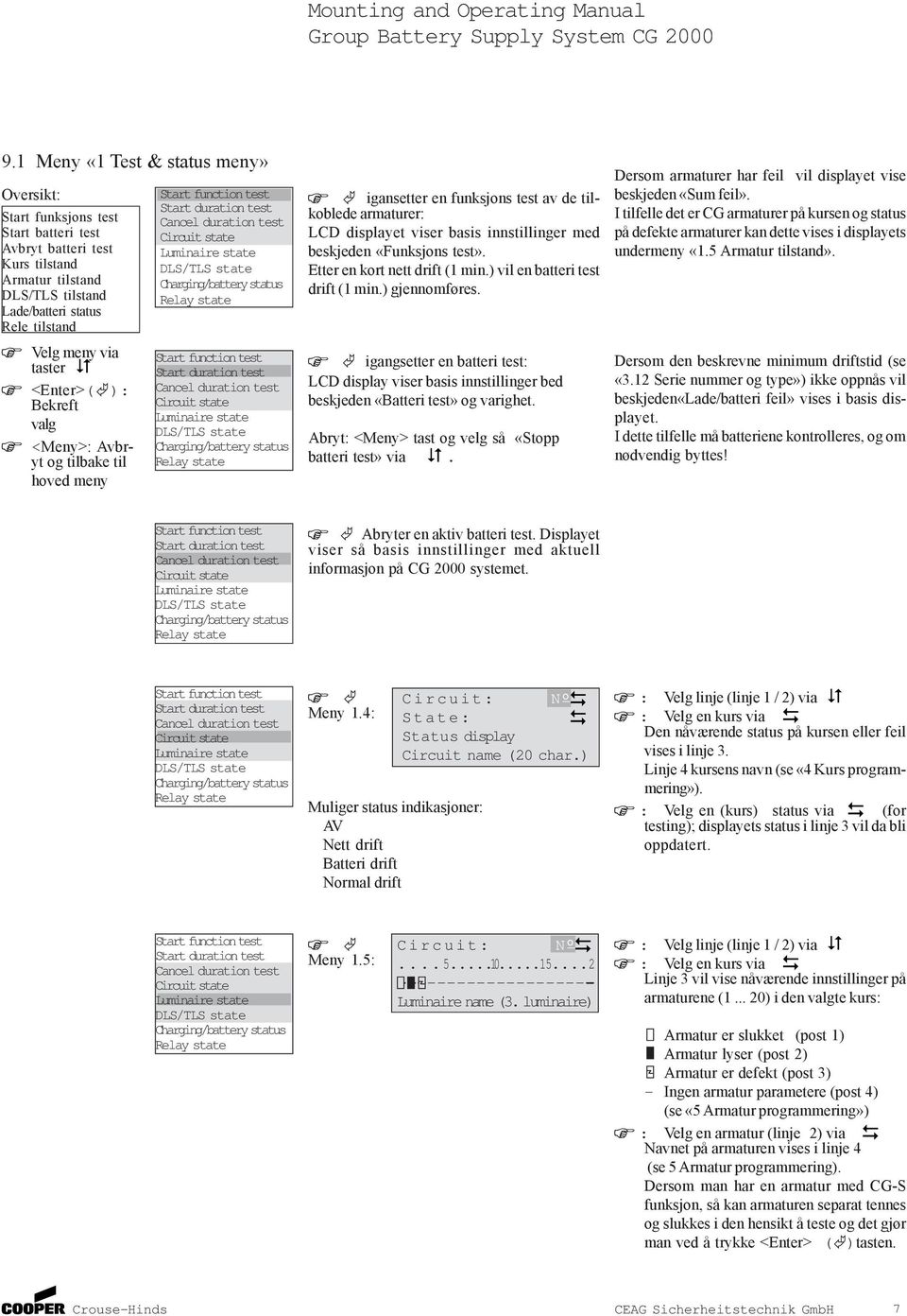 duration test Cancel duration test Circuit state Luminaire state DLS/TLS state Charging/battery status Relay state igansetter en funksjons test av de tilkoblede armaturer: LCD displayet viser basis