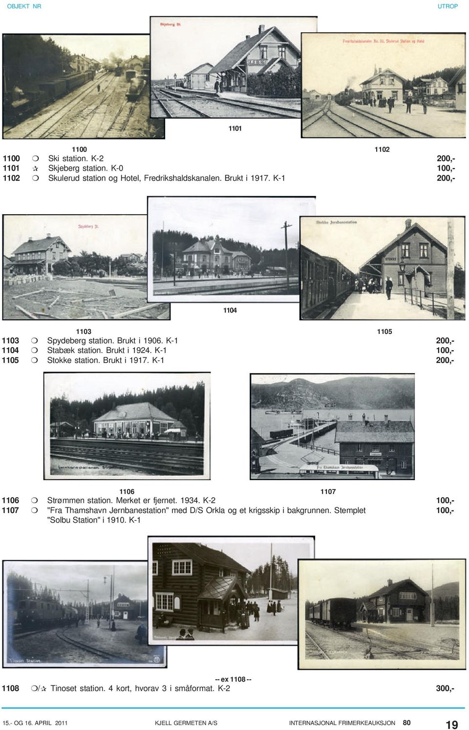 K-1 200,- 1106 1107 1106 Strømmen station. Merket er fjernet. 1934. K-2 100,- 1107 "Fra Thamshavn Jernbanestation" med D/S Orkla og et krigsskip i bakgrunnen.