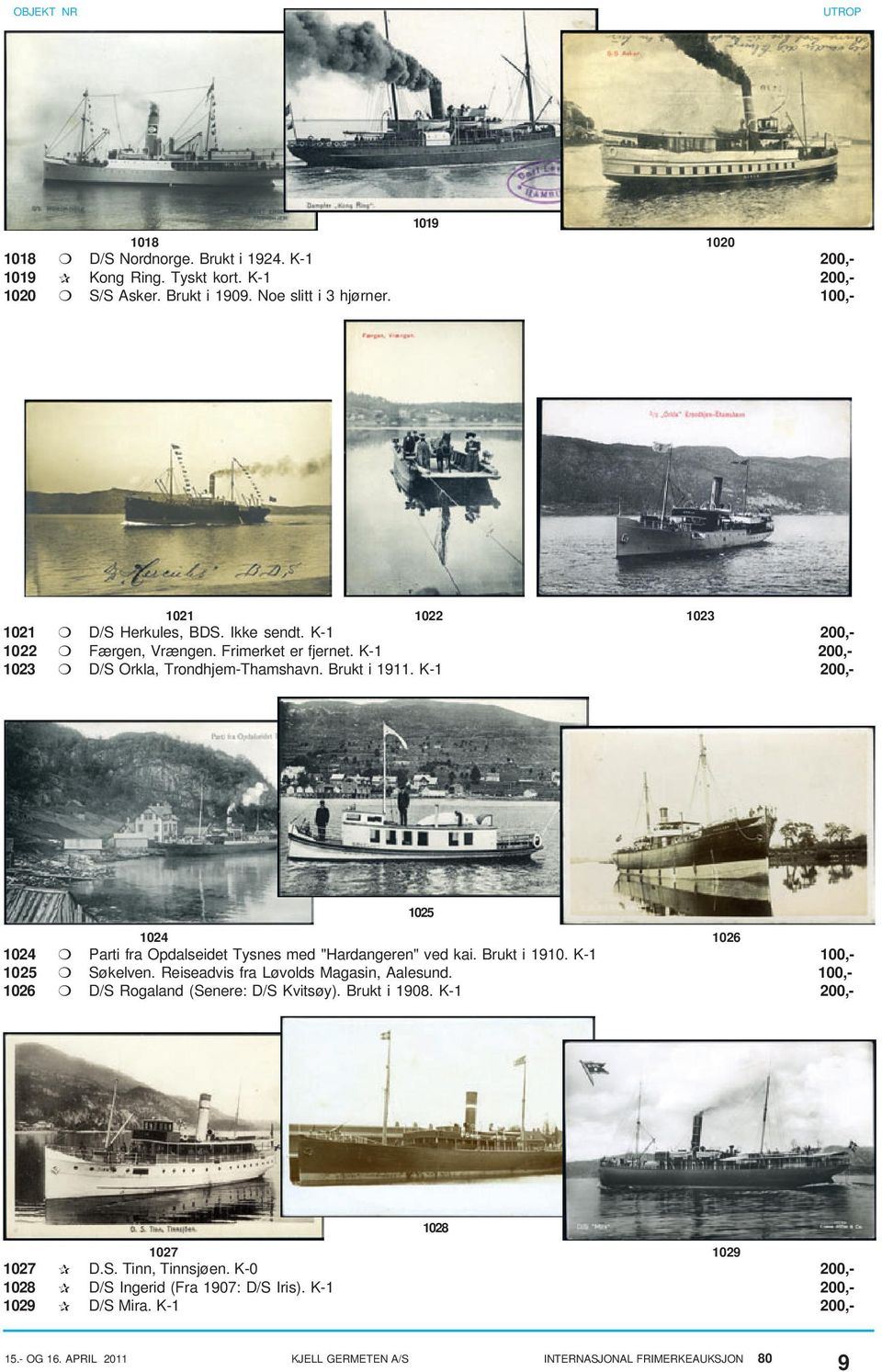 K-1 200,- 1025 1024 1026 1024 Parti fra Opdalseidet Tysnes med "Hardangeren" ved kai. Brukt i 1910. K-1 100,- 1025 Søkelven. Reiseadvis fra Løvolds Magasin, Aalesund.