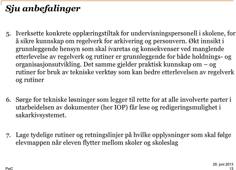 Det samme gjelder praktisk kunnskap om og rutiner for bruk av tekniske verktøy som kan bedre etterlevelsen av regelverk og rutiner 6.