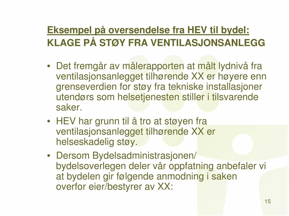 stiller i tilsvarende saker. HEV har grunn til å tro at støyen fra ventilasjonsanlegget tilhørende XX er helseskadelig støy.