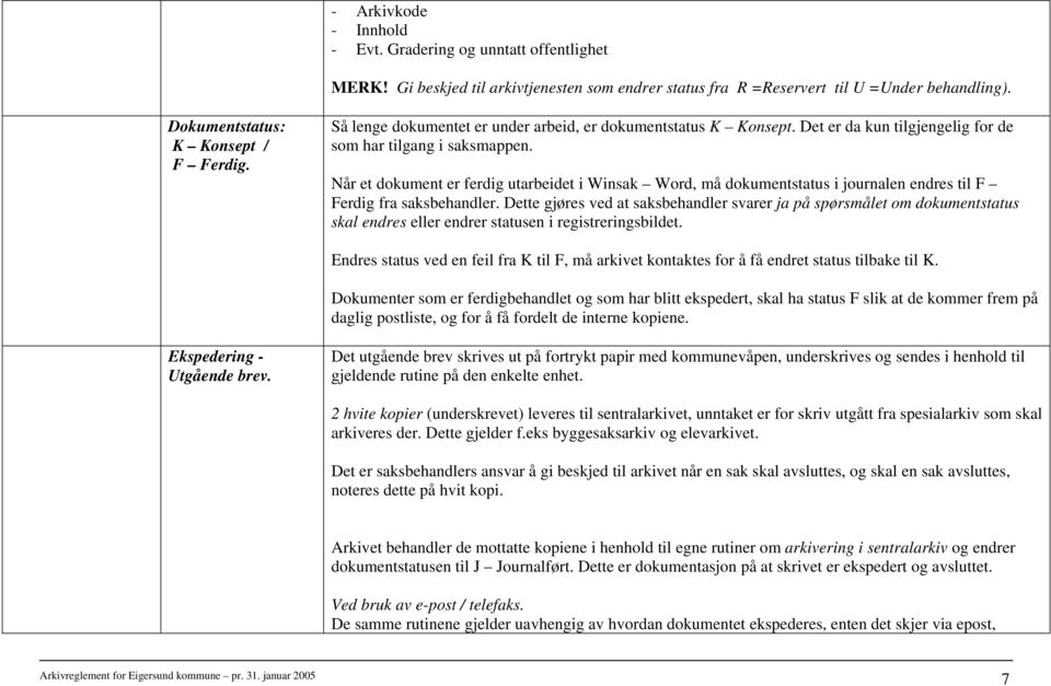 Når et dokument er ferdig utarbeidet i Winsak Word, må dokumentstatus i journalen endres til F Ferdig fra saksbehandler.