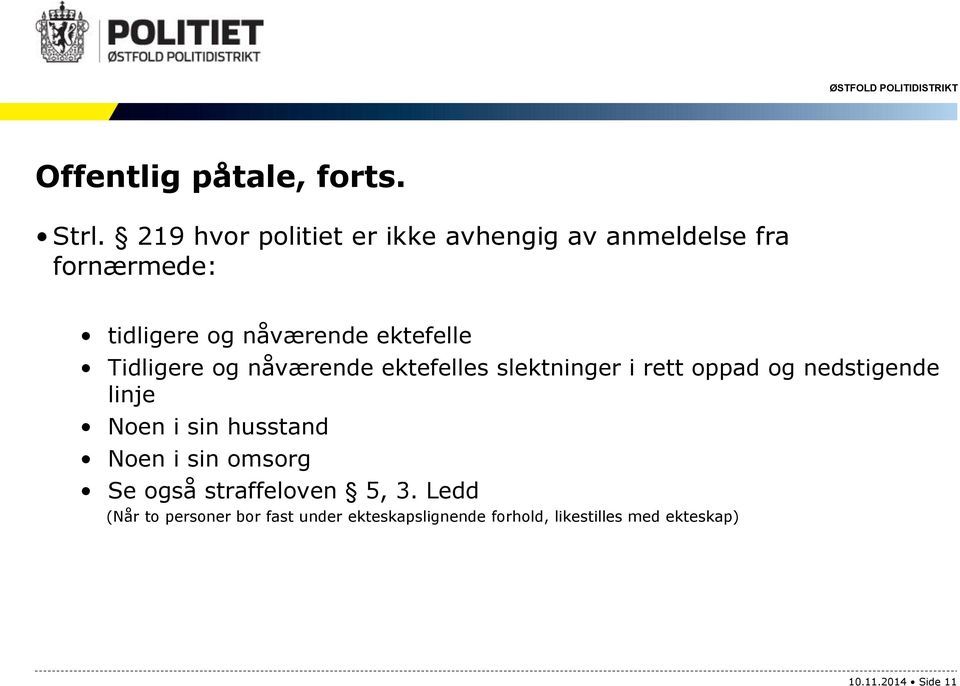 ektefelle Tidligere og nåværende ektefelles slektninger i rett oppad og nedstigende linje Noen