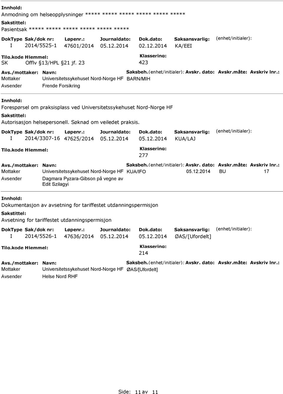 Søknad om veiledet praksis. 2014/3307-16 47625/2014 KA/LAJ 277 Avs./mottaker: Navn: Saksbeh. Avskr. dato: Avskr.måte: Avskriv lnr.