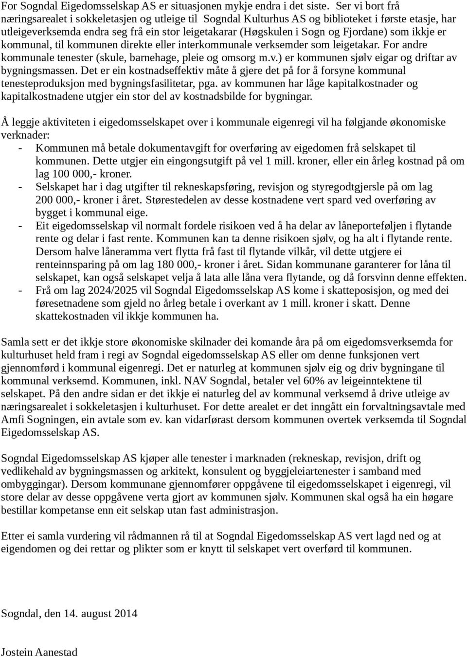 Fjordane) som ikkje er kommunal, til kommunen direkte eller interkommunale verksemder som leigetakar. For andre kommunale tenester (skule, barnehage, pleie og omsorg m.v.) er kommunen sjølv eigar og driftar av bygningsmassen.