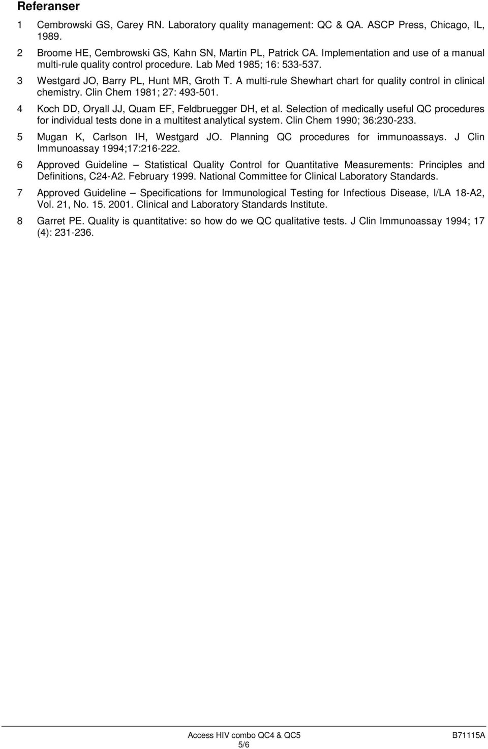 A multi-rule Shewhart chart for quality control in clinical chemistry. Clin Chem 1981; 27: 493-501. 4 Koch DD, Oryall JJ, Quam EF, Feldbruegger DH, et al.