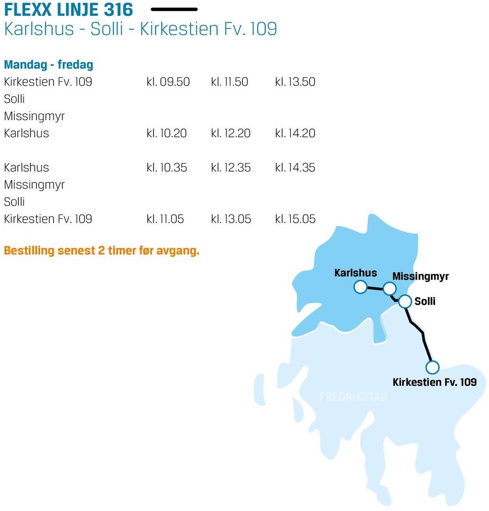 12.35 kl. 14.35 Missingmyr Flexx Linje 316 Solli Kirkestien Fv. 109 kl. 11.05 kl. 13.05 kl. 15.